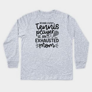 Behind Every Tennis Player Is An Exhausted Mom Cute Funny Kids Long Sleeve T-Shirt